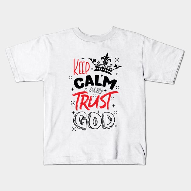 Keep calm and trust God Kids T-Shirt by Juka